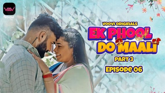 Ek Phool Do Maali 2023 Voovi Originals Hindi Porn Web Series Ep 6