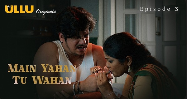 Main Yahan Tu Wahan 2023 Ullu Hindi Porn Web Series Ep 3