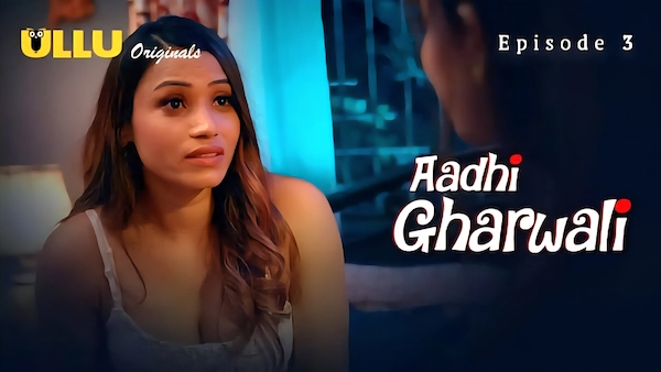 Aadhi Gharwali 2025 Ullu Hindi Hot Web Series Episode 3
